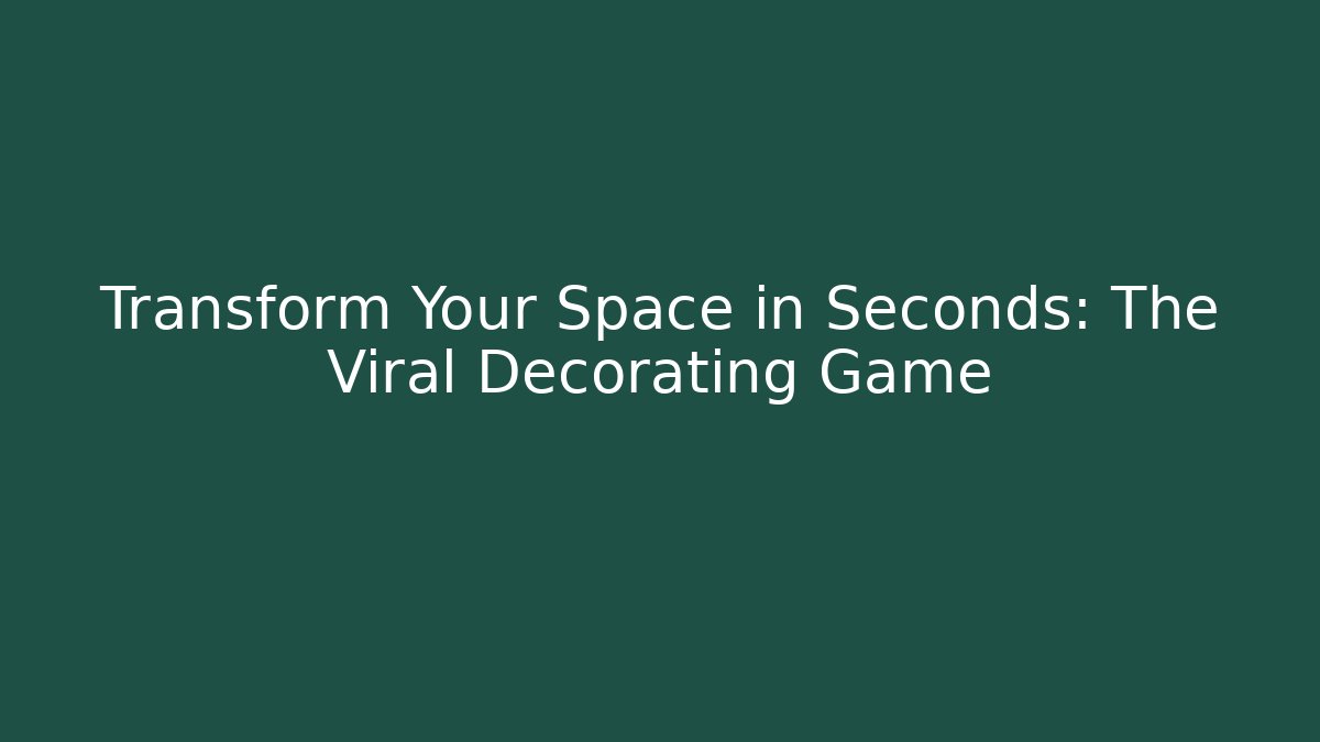 Transform Your Space in Seconds: The Viral Decorating Game