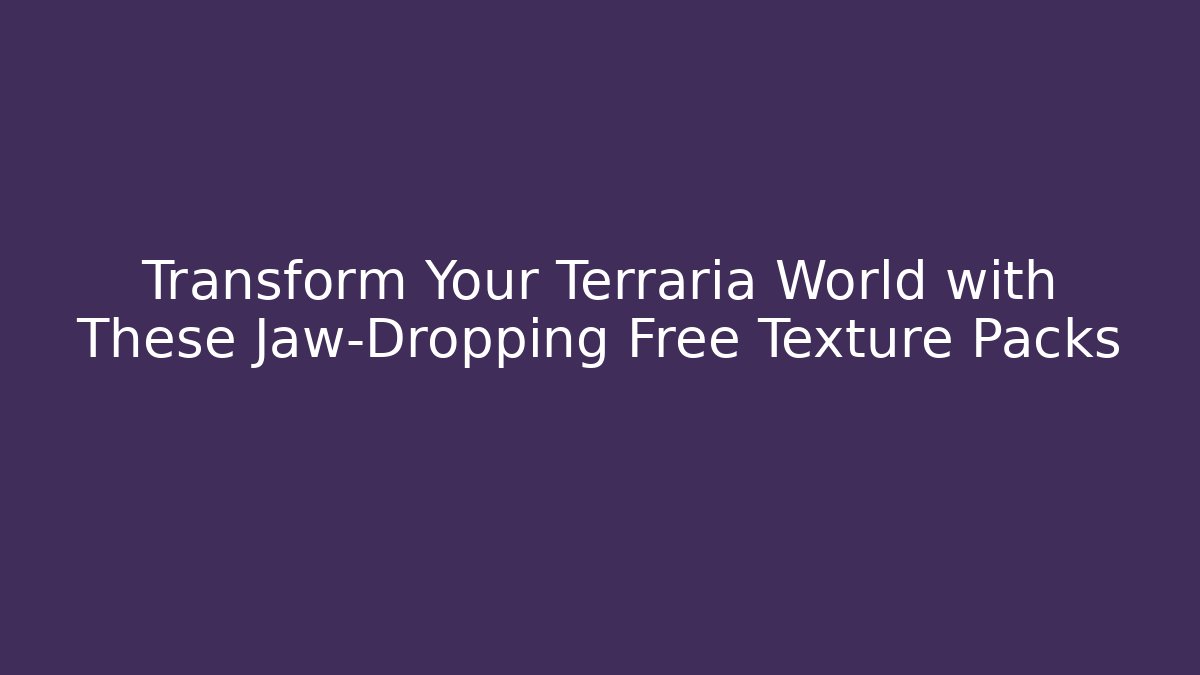 Transform Your Terraria World with These Jaw-Dropping Free Texture Packs