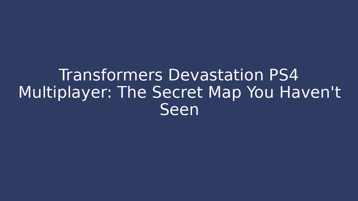 Transformers Devastation PS4 Multiplayer: The Secret Map You Haven't Seen