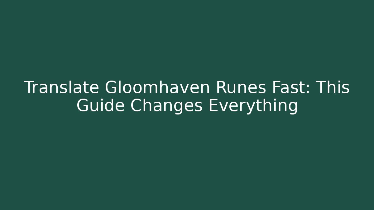 Translate Gloomhaven Runes Fast: This Guide Changes Everything - Create More Assets