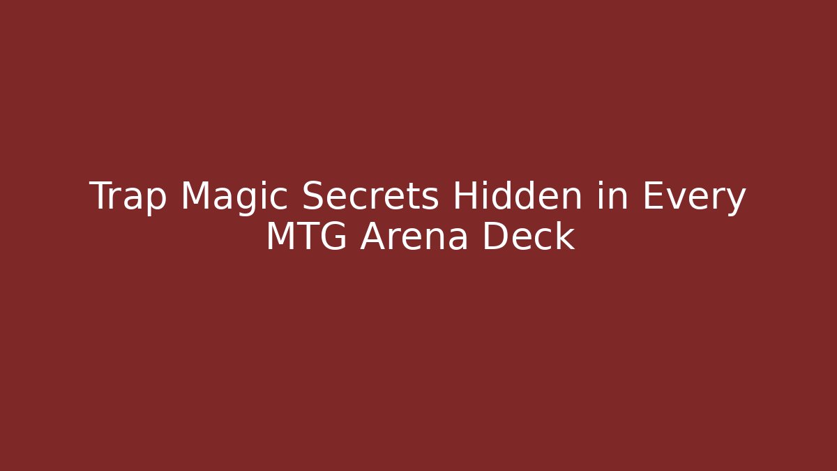 Trap Magic Secrets Hidden in Every MTG Arena Deck