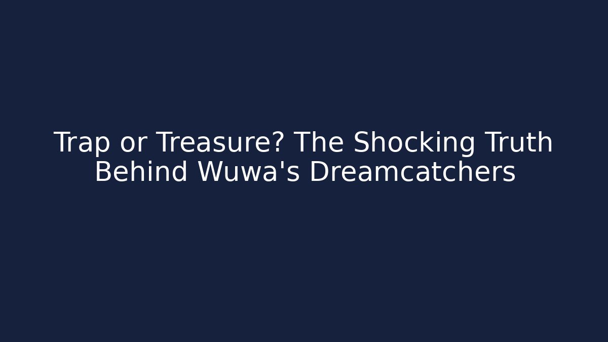 Trap or Treasure? The Shocking Truth Behind Wuwa's Dreamcatchers