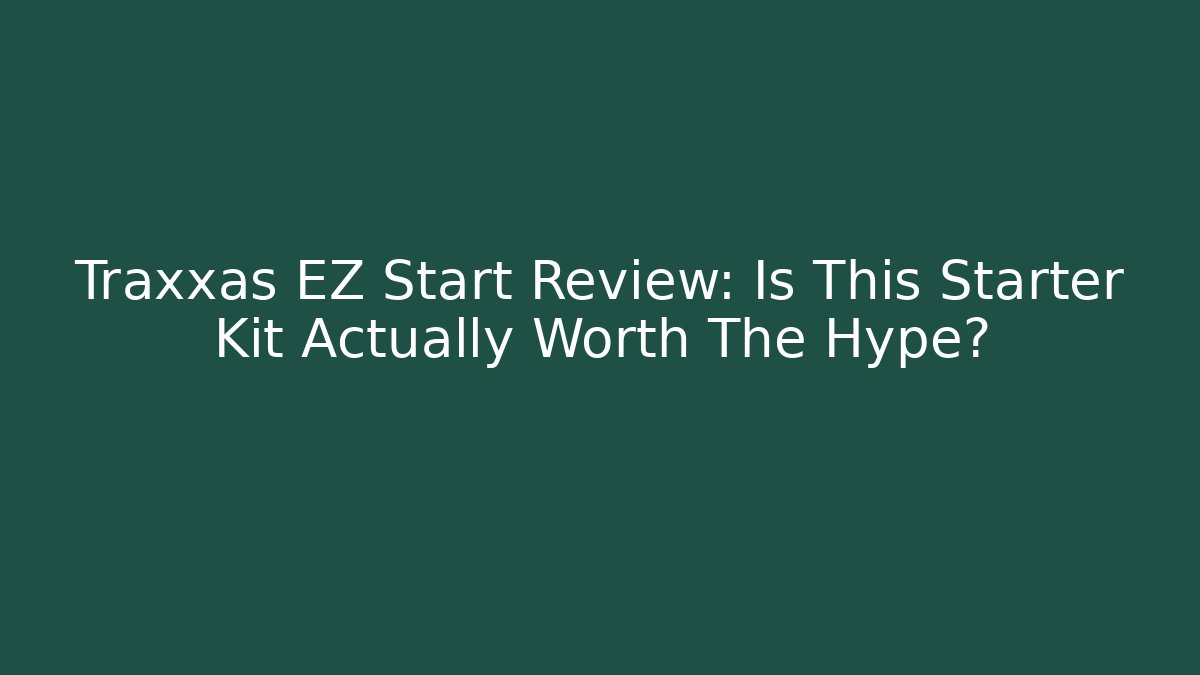 Traxxas EZ Start Review: Is This Starter Kit Actually Worth The Hype?