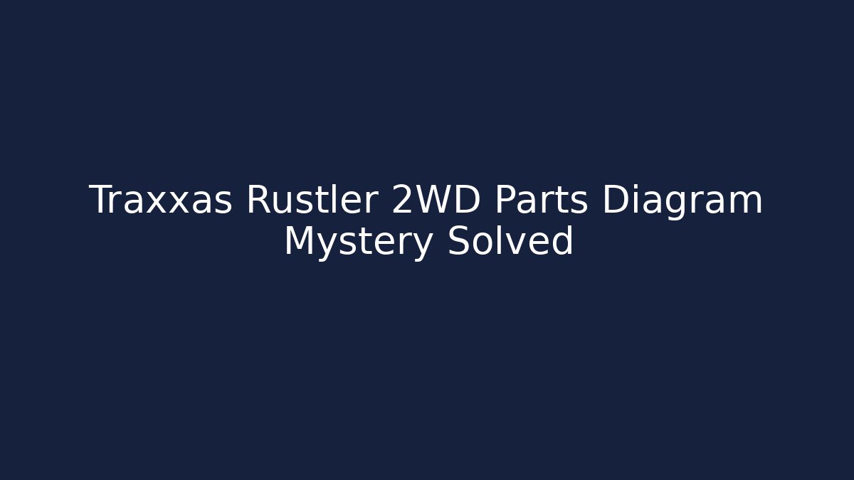 Traxxas Rustler 2WD Parts Diagram Mystery Solved