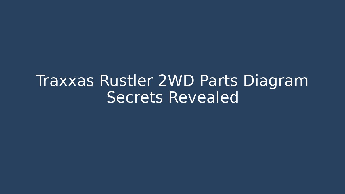 Traxxas Rustler 2WD Parts Diagram Secrets Revealed