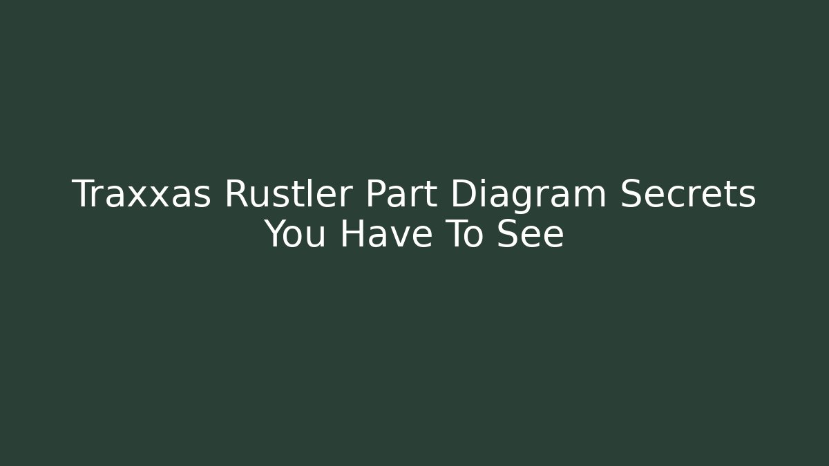 Traxxas Rustler Part Diagram Secrets You Have To See