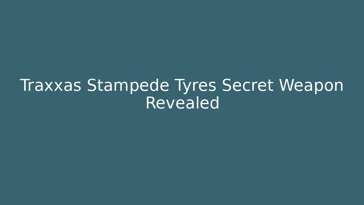 Traxxas Stampede Tyres Secret Weapon Revealed