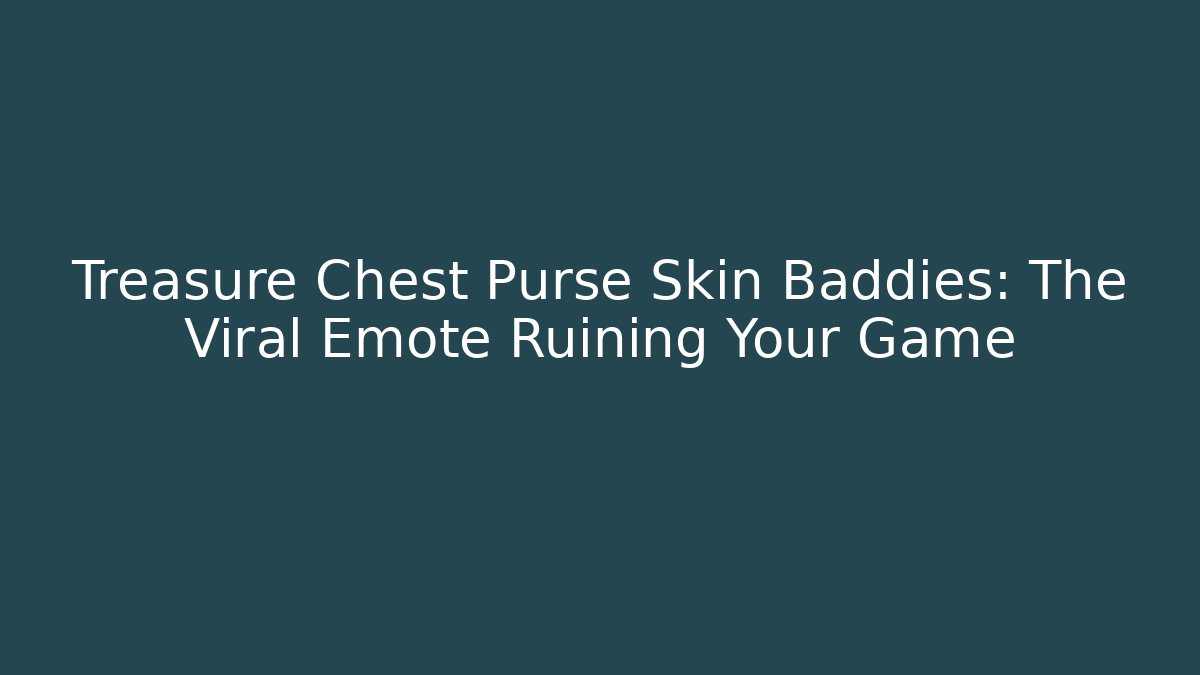 Treasure Chest Purse Skin Baddies: The Viral Emote Ruining Your Game