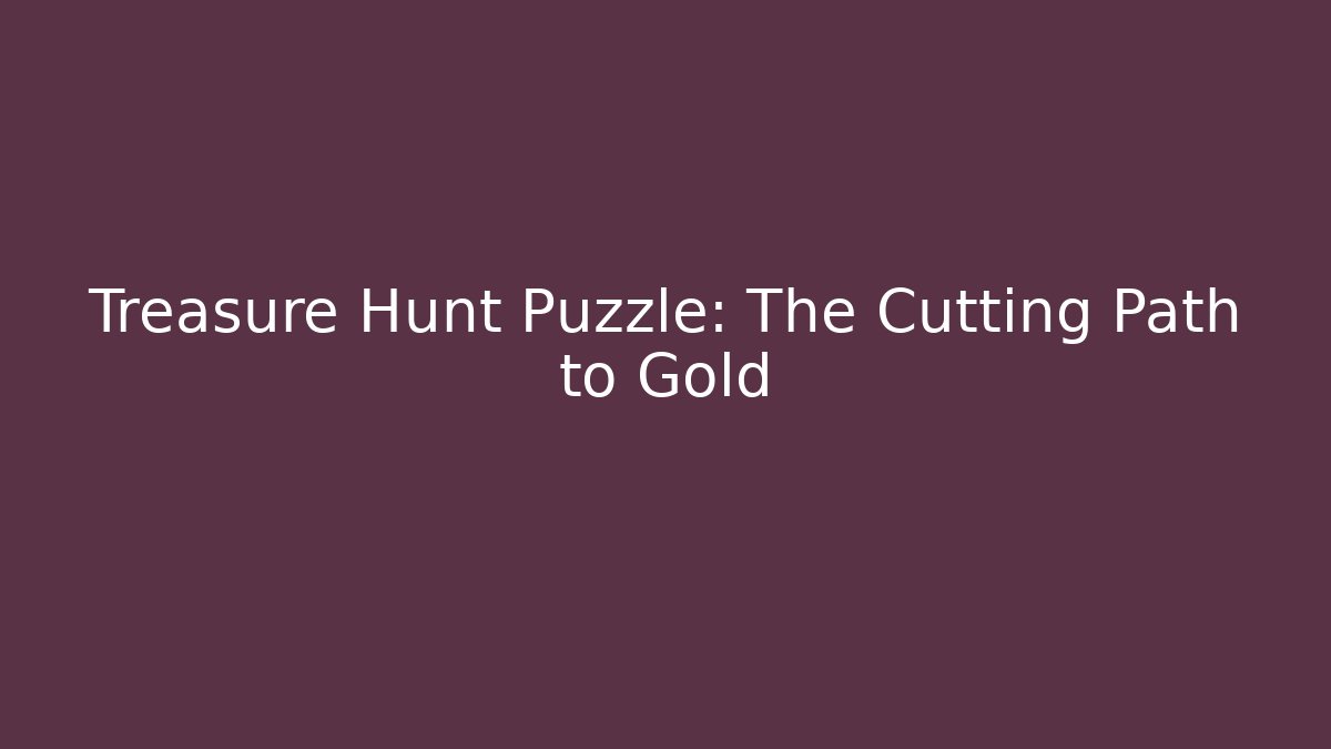 Treasure Hunt Puzzle: The Cutting Path to Gold