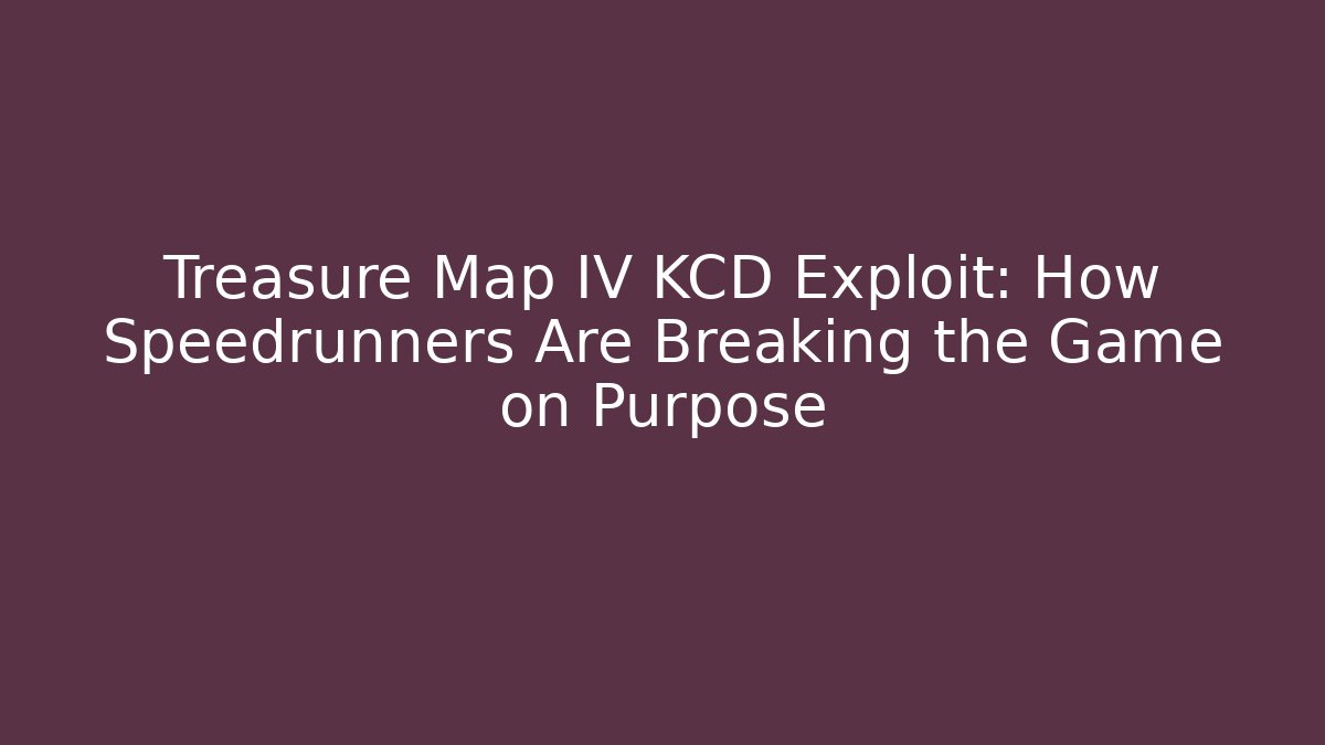 Treasure Map IV KCD Exploit: How Speedrunners Are Breaking the Game on Purpose