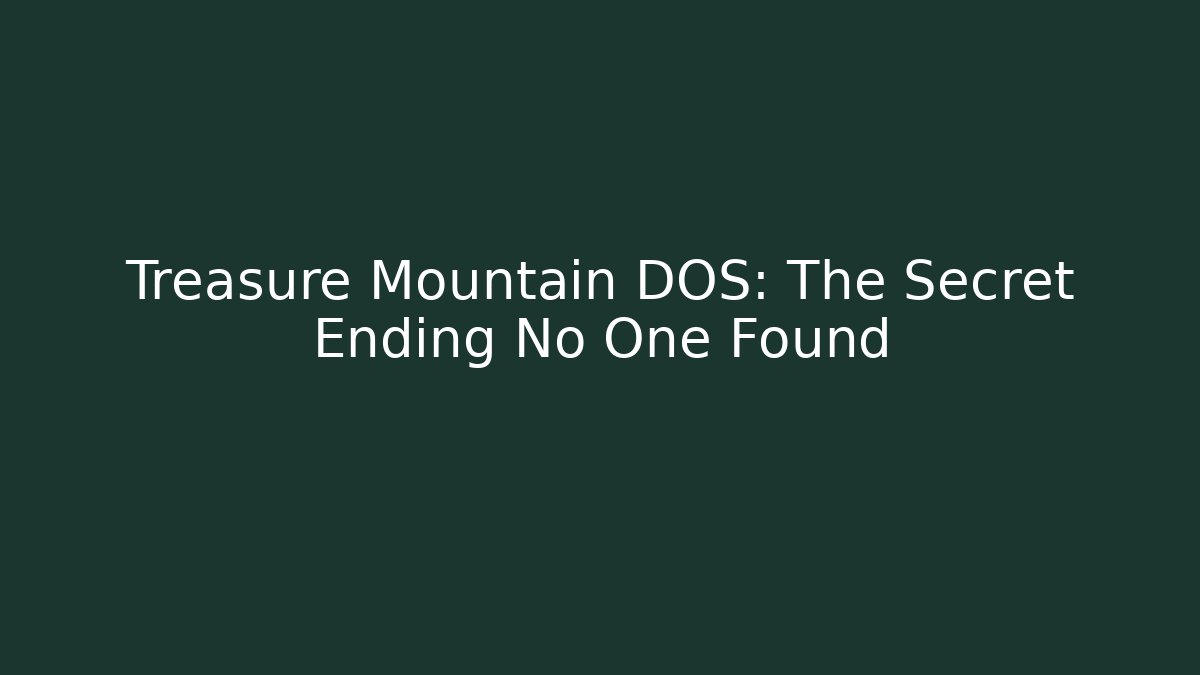 Treasure Mountain DOS: The Secret Ending No One Found