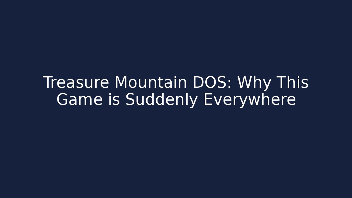 Treasure Mountain DOS: Why This Game is Suddenly Everywhere
