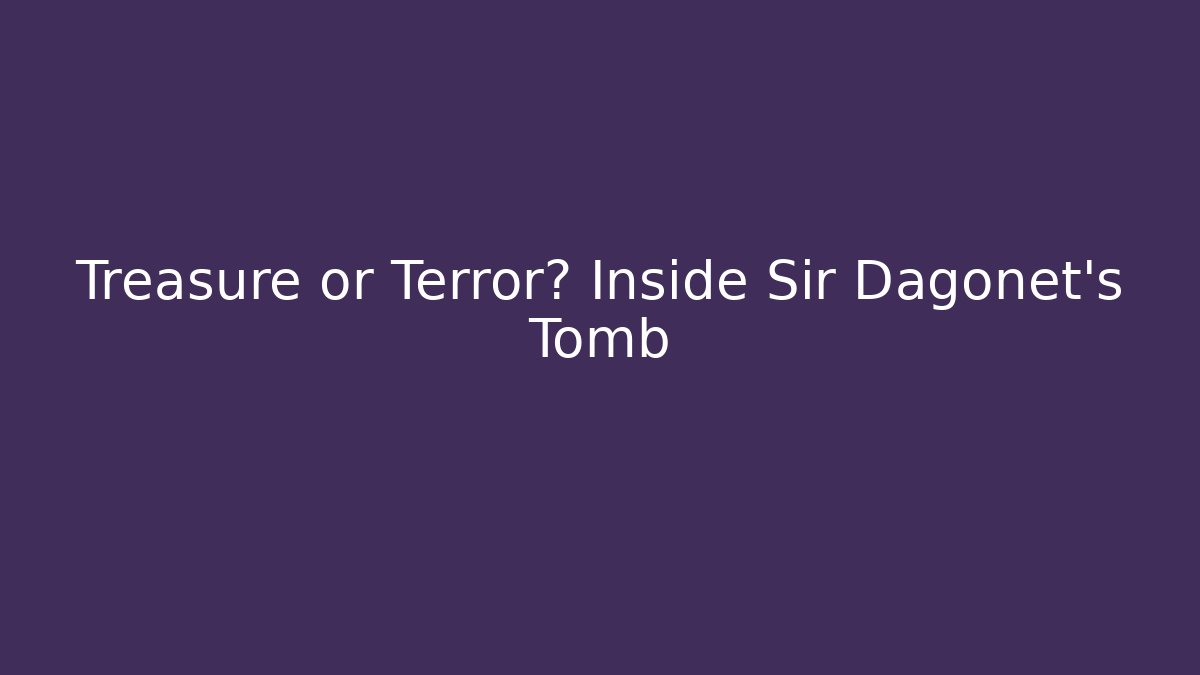Treasure or Terror? Inside Sir Dagonet's Tomb