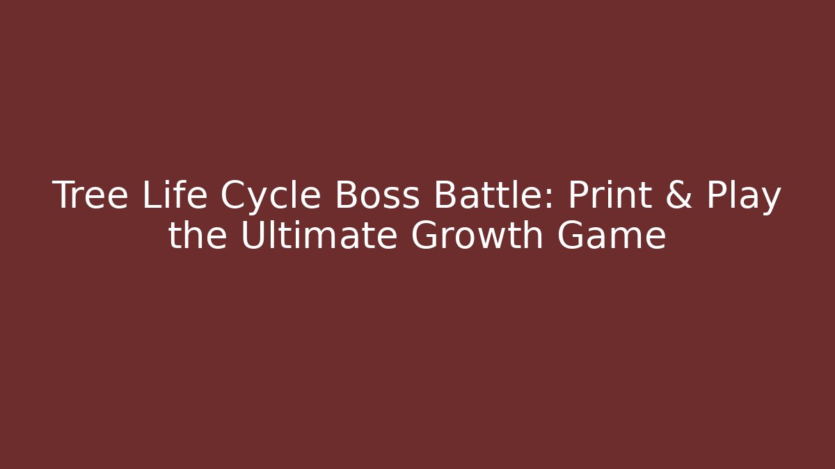 Tree Life Cycle Boss Battle: Print & Play the Ultimate Growth Game