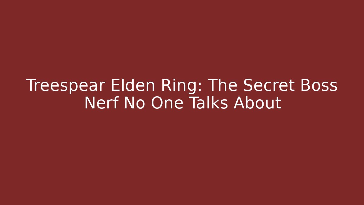 Treespear Elden Ring: The Secret Boss Nerf No One Talks About