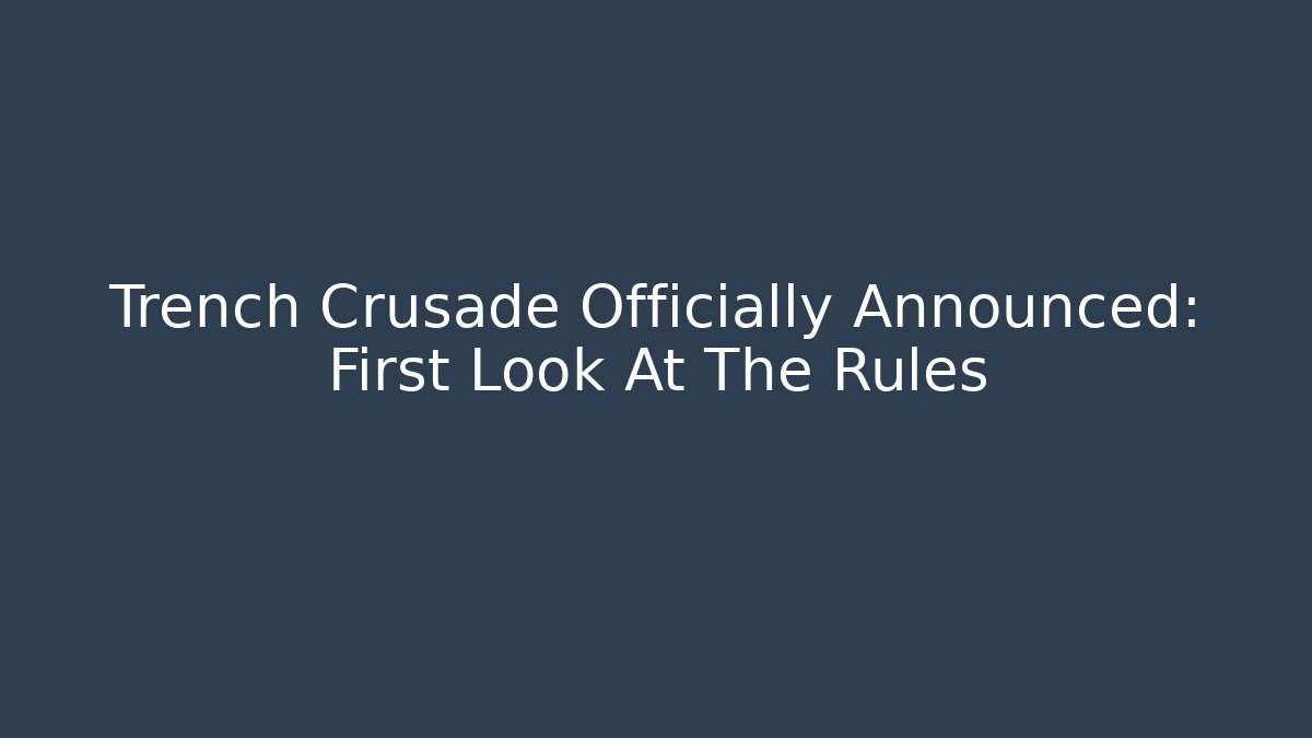 Trench Crusade Officially Announced: First Look At The Rules