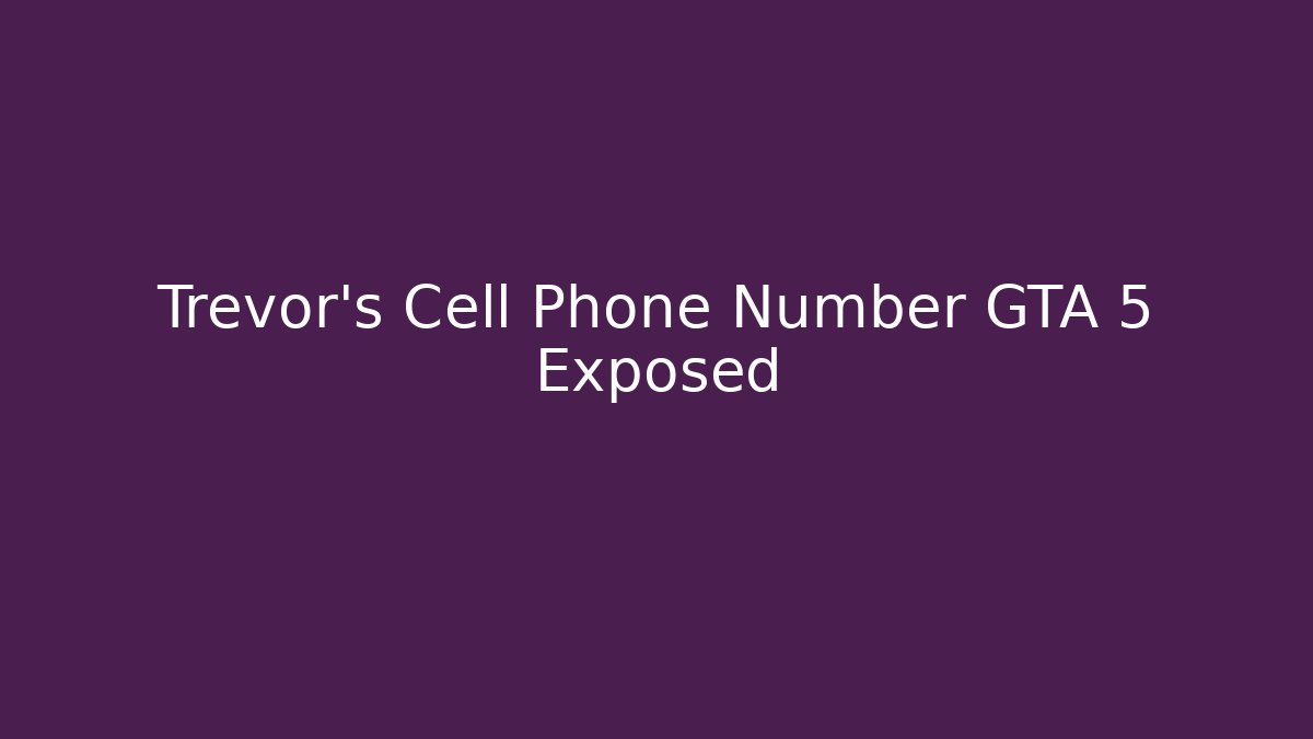 Trevor's Cell Phone Number GTA 5 Exposed