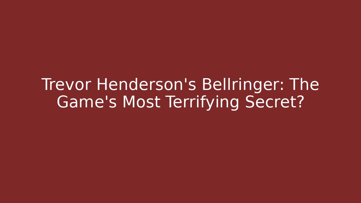 Trevor Henderson's Bellringer: The Game's Most Terrifying Secret?
