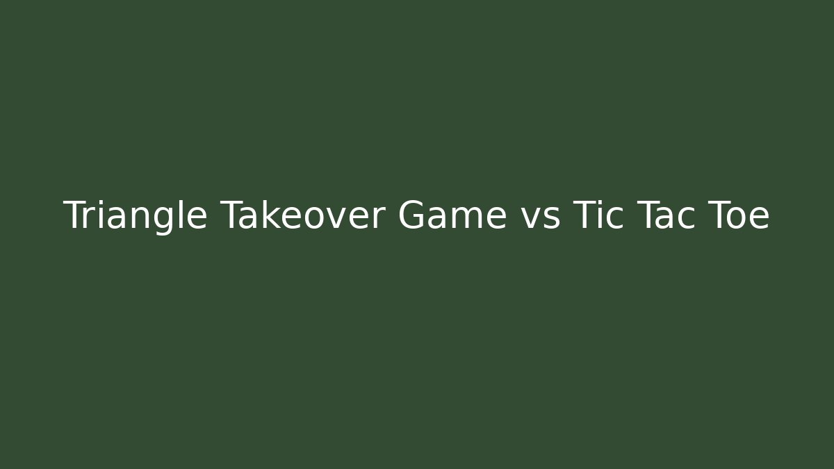 Triangle Takeover Game vs Tic Tac Toe