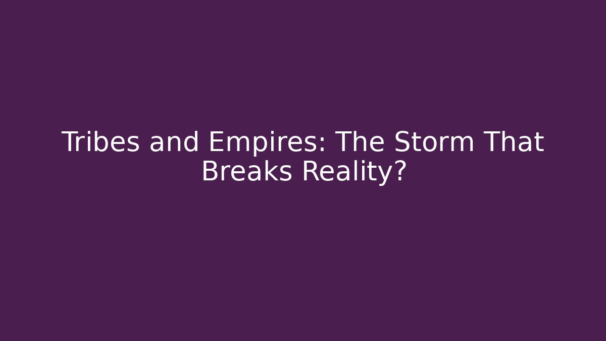 Tribes and Empires: The Storm That Breaks Reality? - Create More Assets