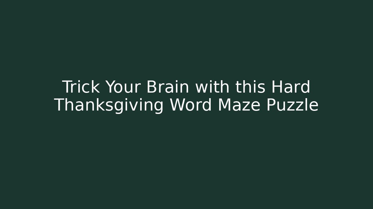 Trick Your Brain with this Hard Thanksgiving Word Maze Puzzle