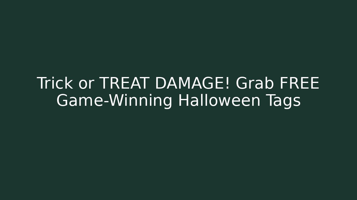 Trick or TREAT DAMAGE! Grab FREE Game-Winning Halloween Tags