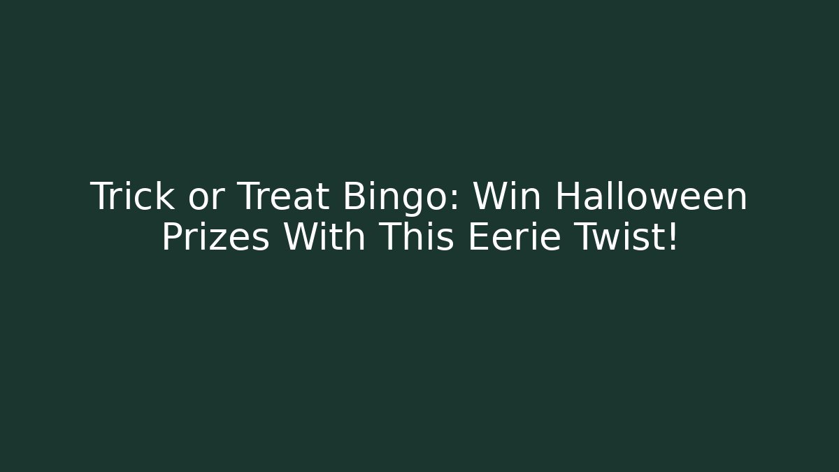 Trick or Treat Bingo: Win Halloween Prizes With This Eerie Twist!