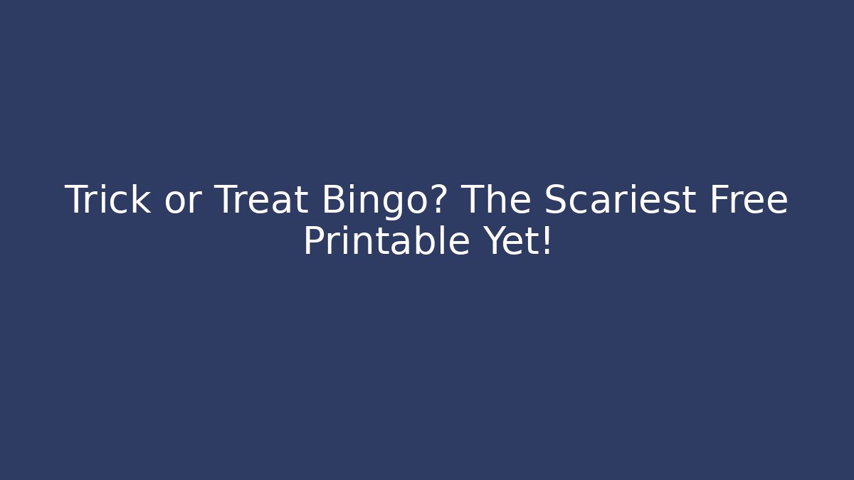 Trick or Treat Bingo? The Scariest Free Printable Yet!