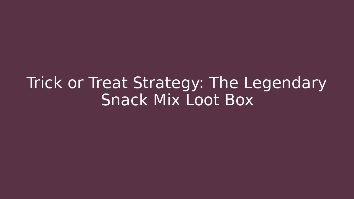 Trick or Treat Strategy: The Legendary Snack Mix Loot Box
