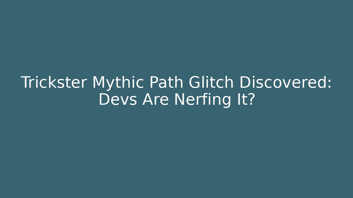 Trickster Mythic Path Glitch Discovered: Devs Are Nerfing It?
