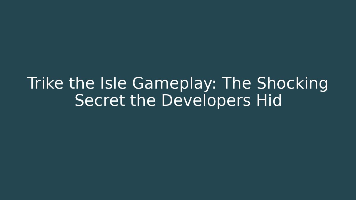 Trike the Isle Gameplay: The Shocking Secret the Developers Hid