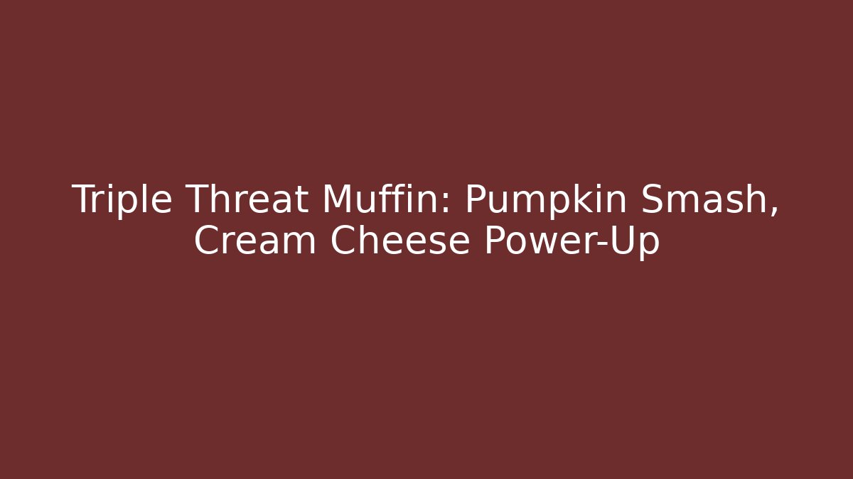 Triple Threat Muffin: Pumpkin Smash, Cream Cheese Power-Up