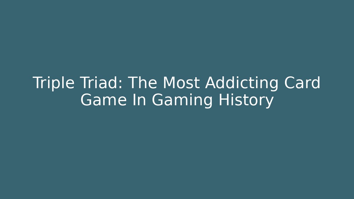 Triple Triad: The Most Addicting Card Game In Gaming History