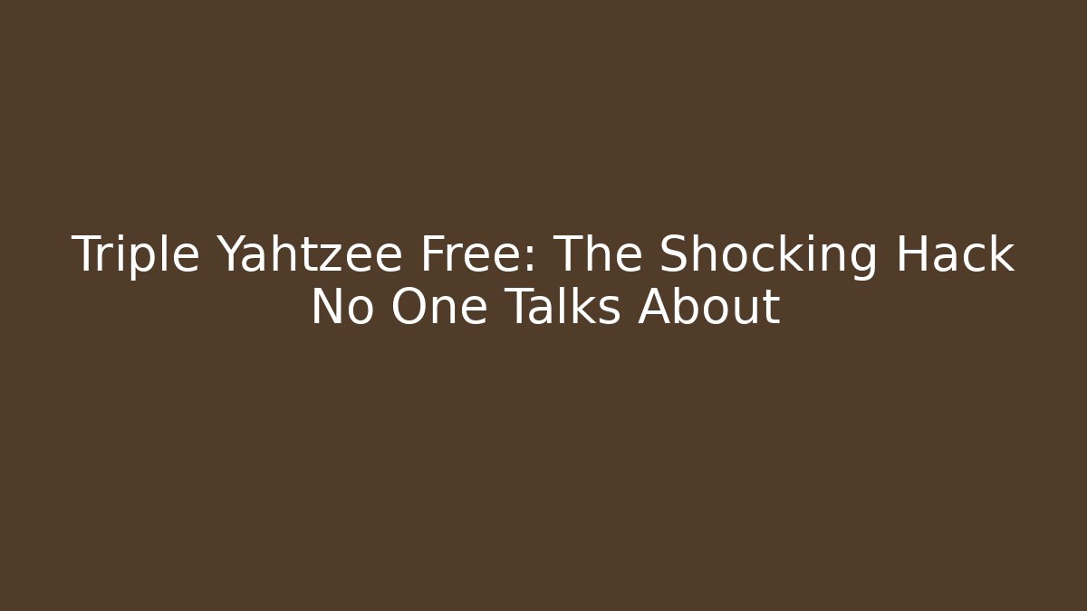Triple Yahtzee Free: The Shocking Hack No One Talks About - Create More Assets