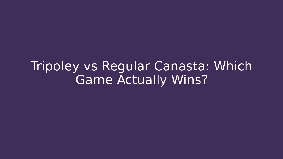 Tripoley vs Regular Canasta: Which Game Actually Wins? - Create More Assets