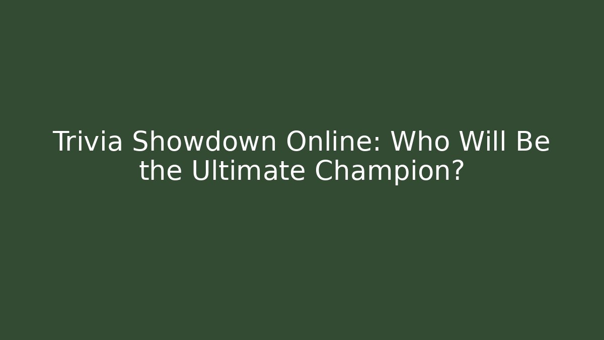 Trivia Showdown Online: Who Will Be the Ultimate Champion?