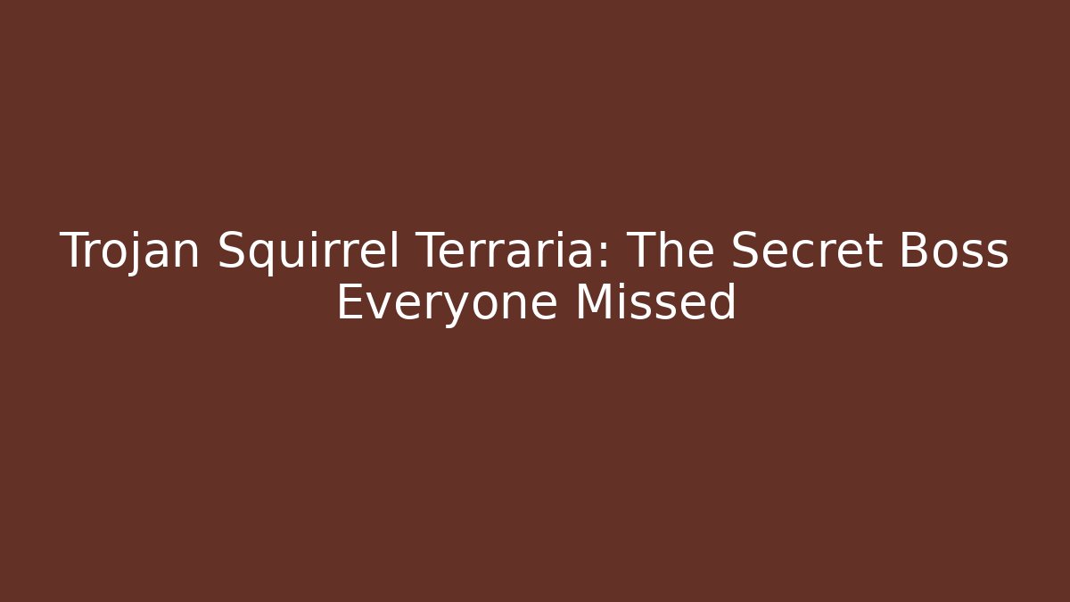 Trojan Squirrel Terraria: The Secret Boss Everyone Missed