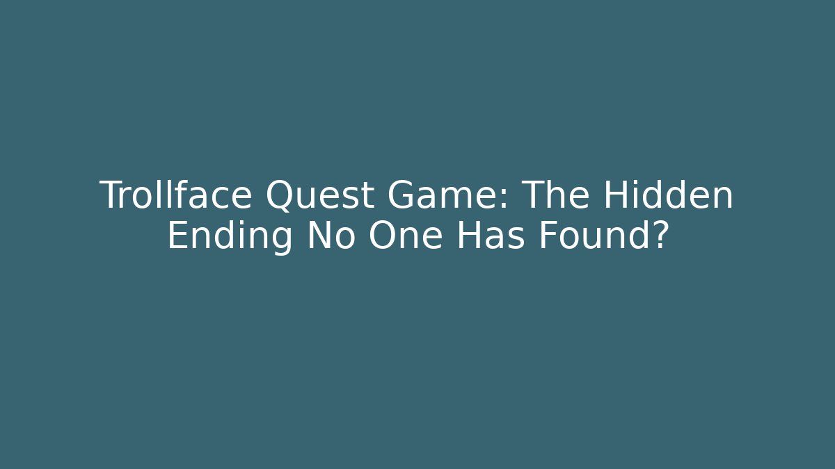 Trollface Quest Game: The Hidden Ending No One Has Found? - Create More Assets
