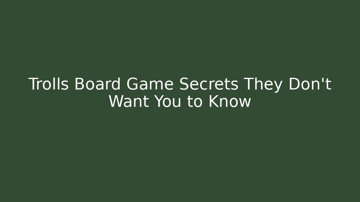 Trolls Board Game Secrets They Don’t Want You to Know