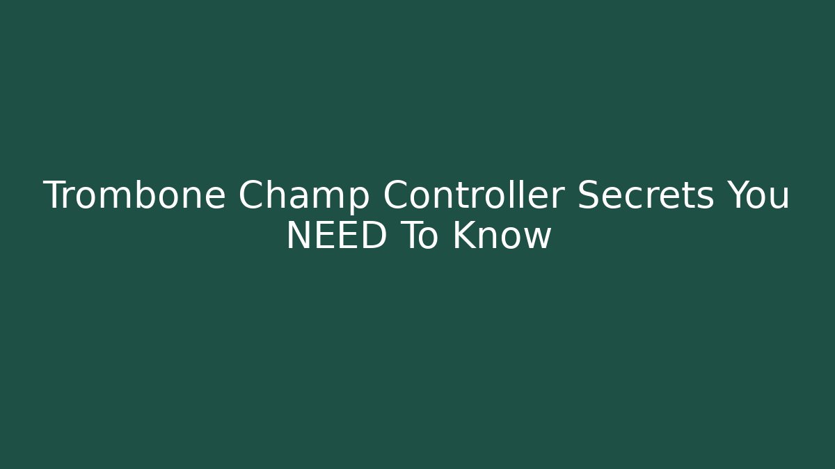 Trombone Champ Controller Secrets You NEED To Know - Create More Assets