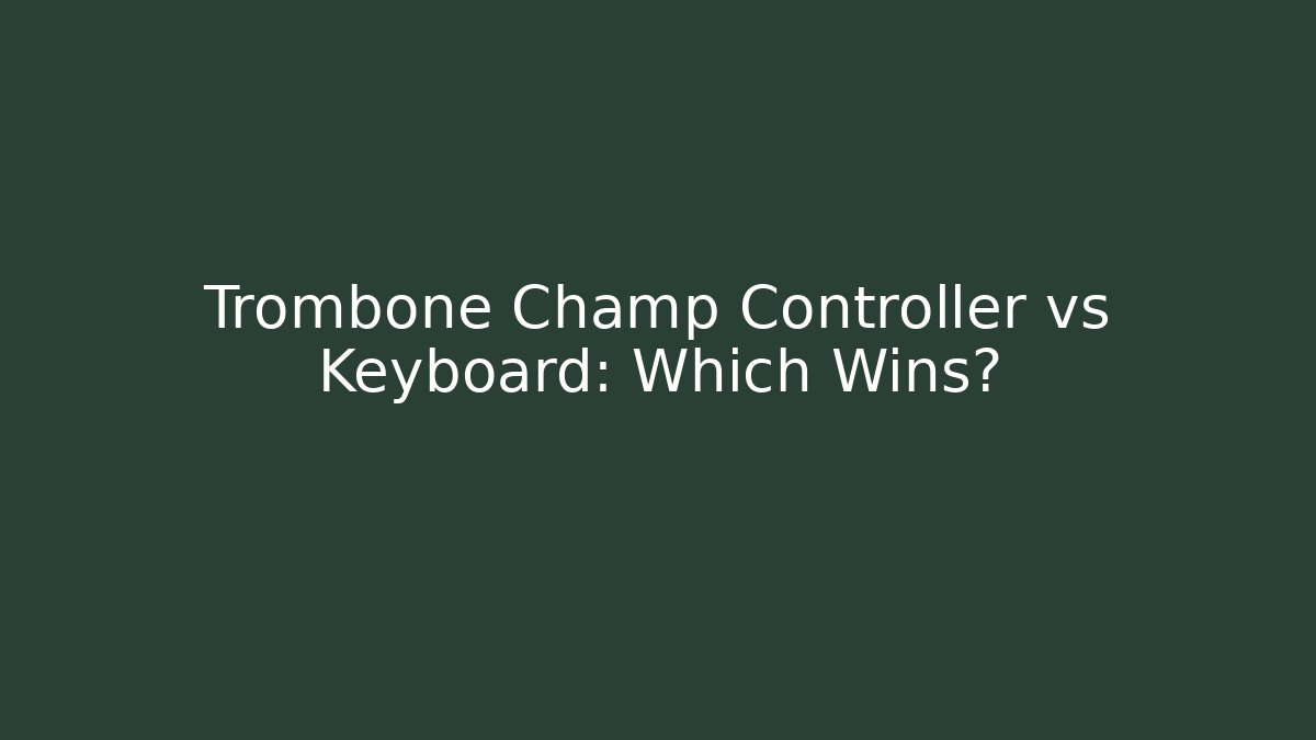 Trombone Champ Controller vs Keyboard: Which Wins?