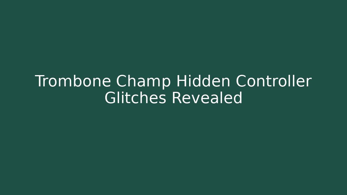 Trombone Champ Hidden Controller Glitches Revealed
