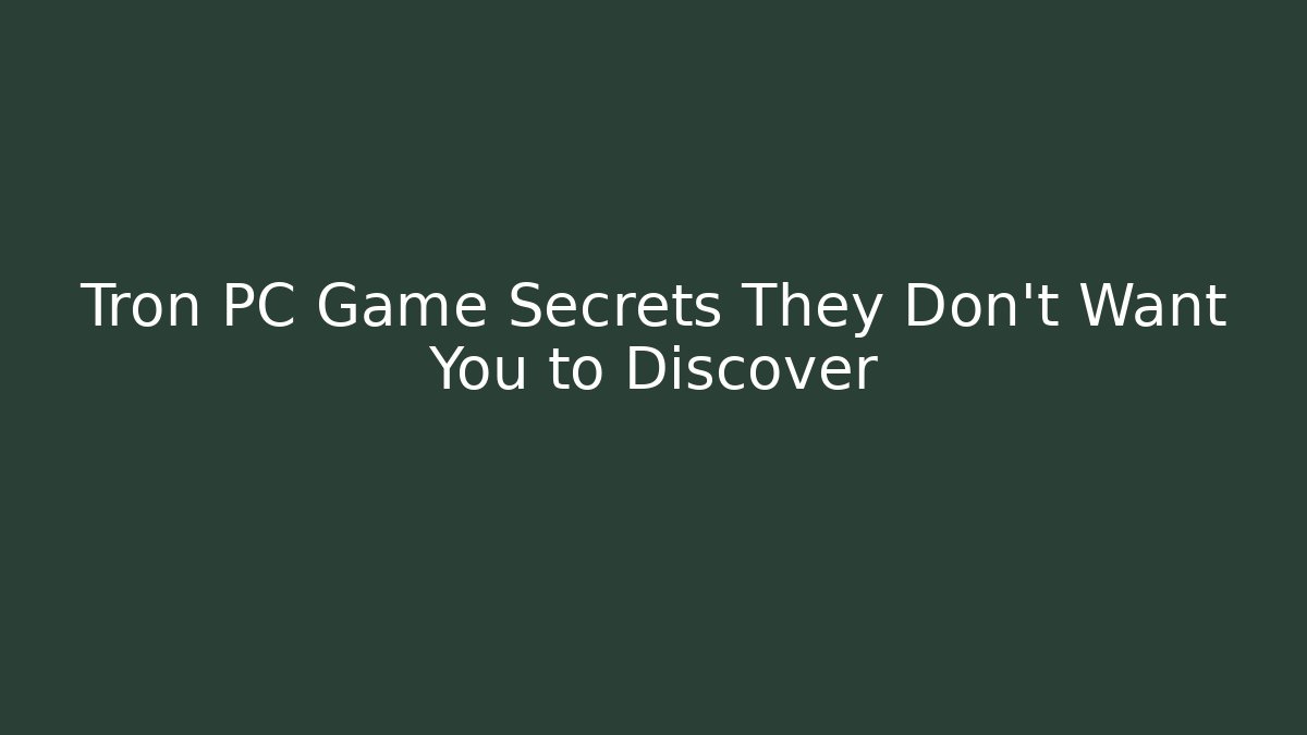 Tron PC Game Secrets They Don't Want You to Discover