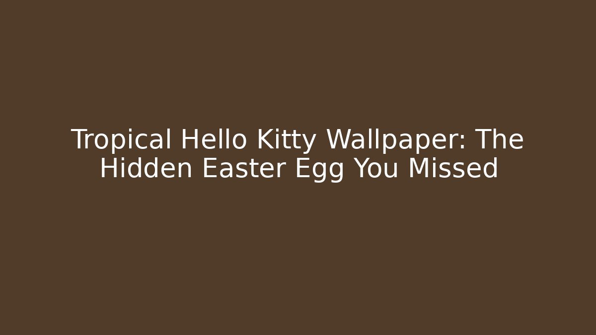 Tropical Hello Kitty Wallpaper: The Hidden Easter Egg You Missed