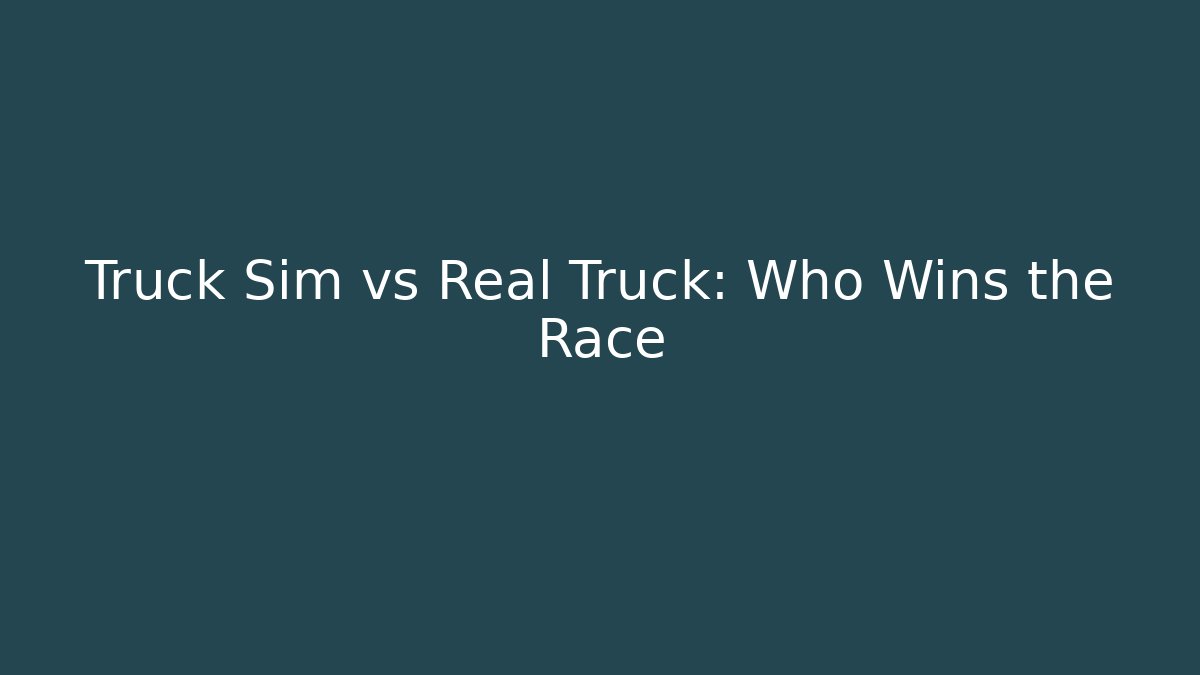 Truck Sim vs Real Truck: Who Wins the Race