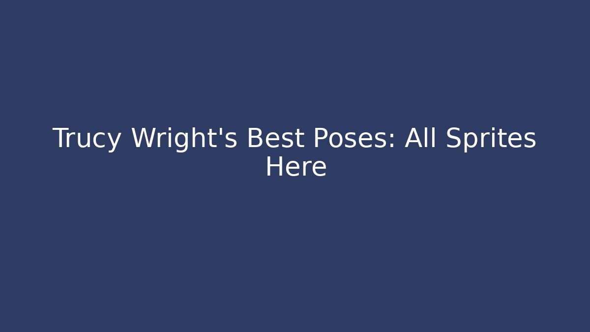 Trucy Wright's Best Poses: All Sprites Here