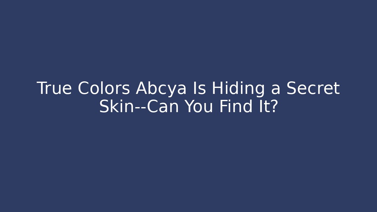 True Colors Abcya Is Hiding a Secret Skin—Can You Find It?