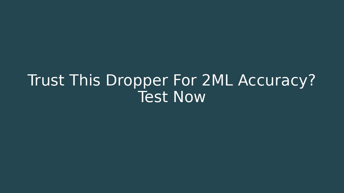 Trust This Dropper For 2ML Accuracy? Test Now
