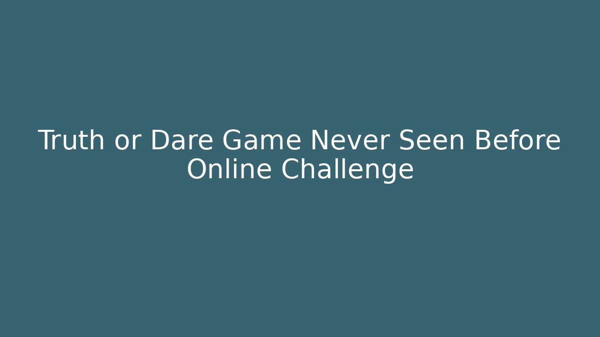 Truth or Dare Game Never Seen Before Online Challenge - Create More Assets