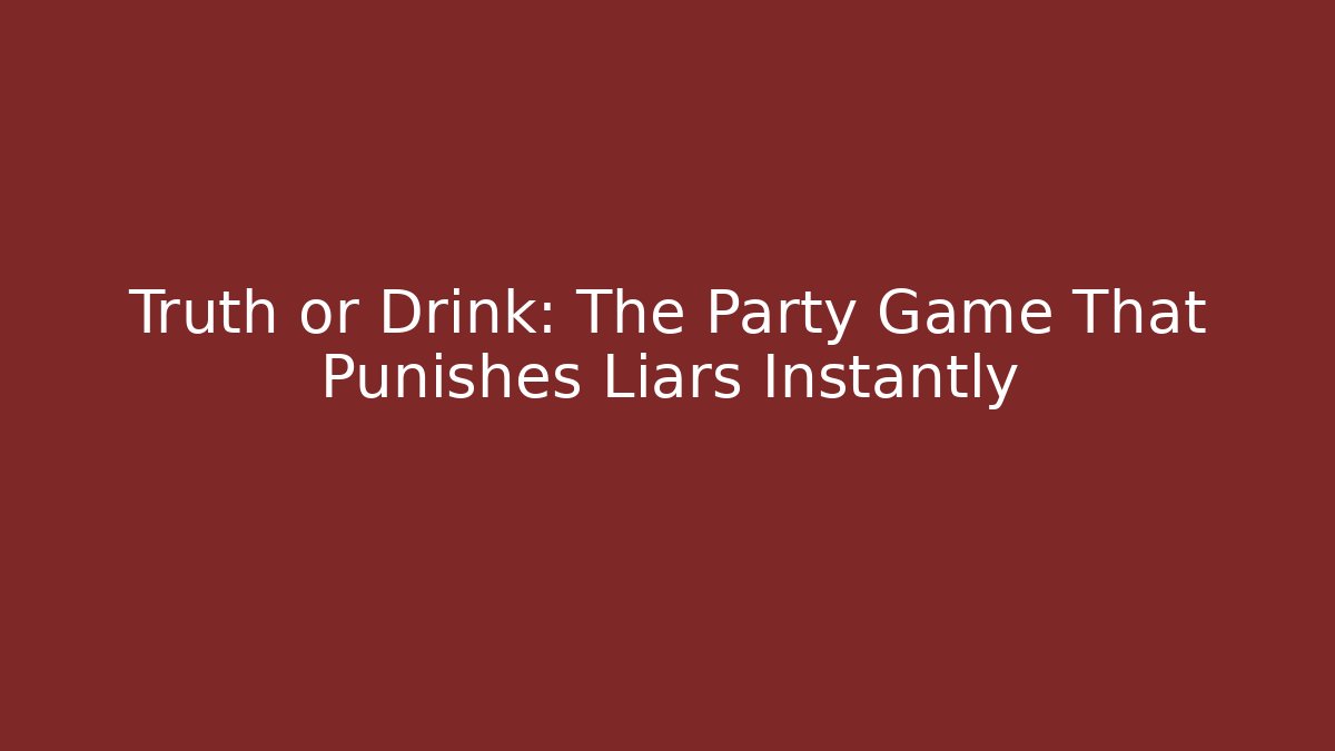 Truth or Drink: The Party Game That Punishes Liars Instantly